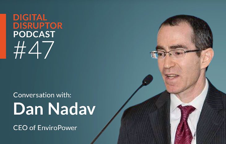 Digital Disrupter conversation with Dan Nadav CEO of Enviro Power Technologies